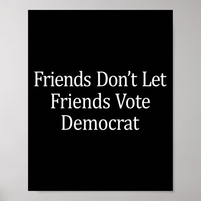 Friends Don't Let Friends Vote Democrat - Long Sle Poster (Front)