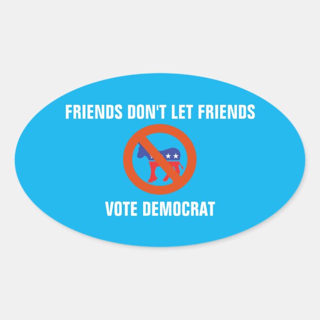 Friends Don't Let Friends Vote Democrat Oval Sticker (Front)