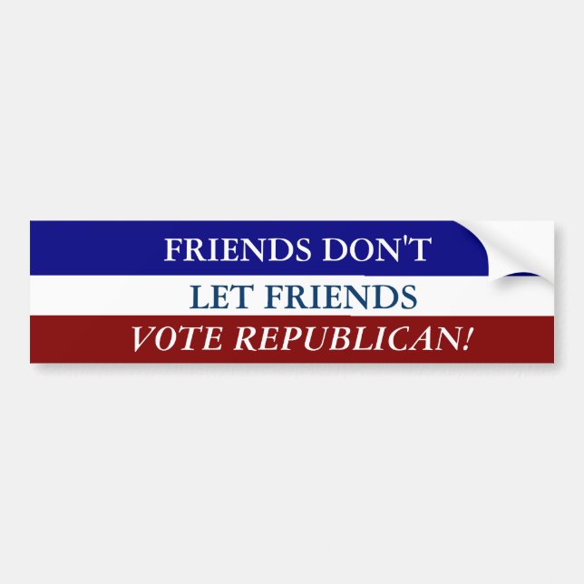 FRIENDS DON'T LET FRIENDS VOTE REPUBLICAN BUMPER STICKER (Front)
