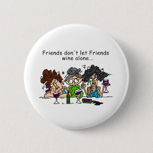 Friends don't let friends wine alone 2 inch round button