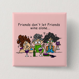 Friends Don't Let Friends Wine Alone 2 Inch Square Button