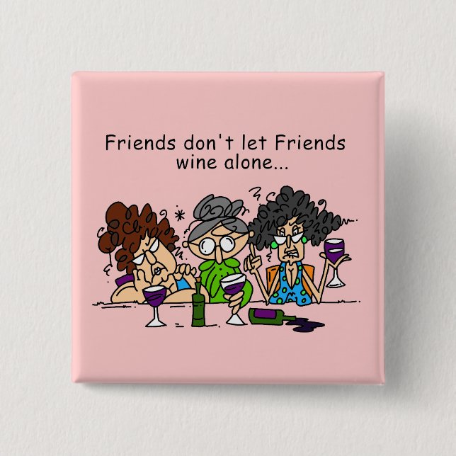 Friends Don't Let Friends Wine Alone 2 Inch Square Button (Front)