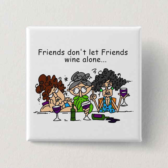 Friends Don't Let Friends Wine Alone 2 Inch Square Button (Front)