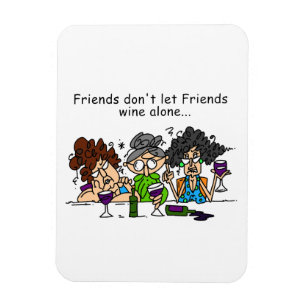 Friends don't let friends wine alone magnet