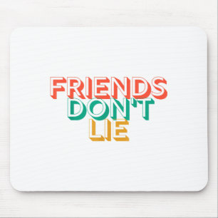 Friends Don't Lie Mouse Pad