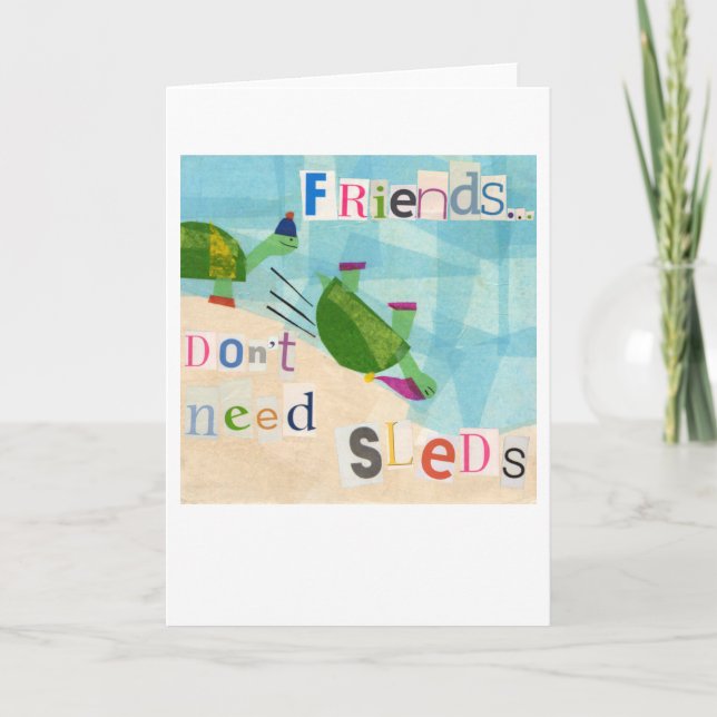 Friends don't need sleds! card (Front)
