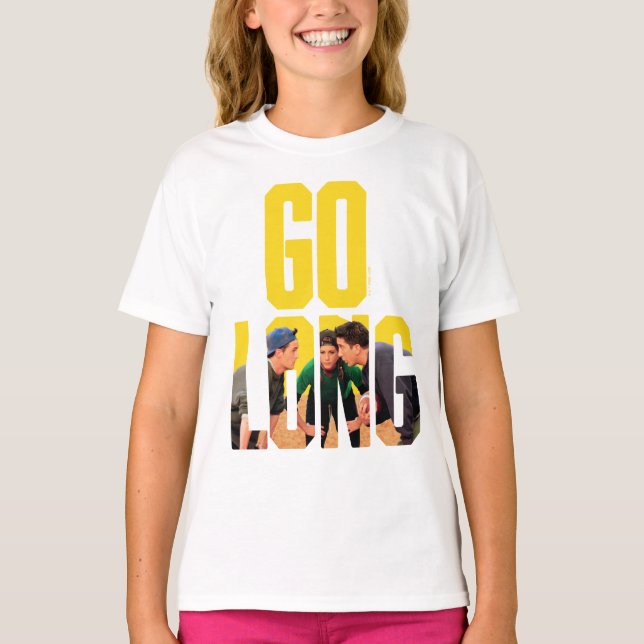 FRIENDS™ | Go Long Quote T-Shirt (Front)