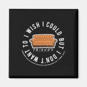 Friends I Wish I Could But I Don't Want To Cket Lo Magnet