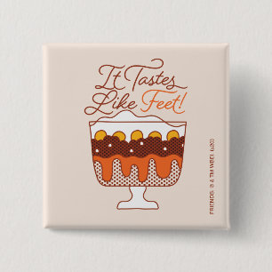 FRIENDS™   It Tastes Like Feet! 2 Inch Square Button