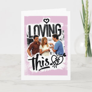 FRIENDS™   Joey, Rachel, & Ross - Loving This! Card