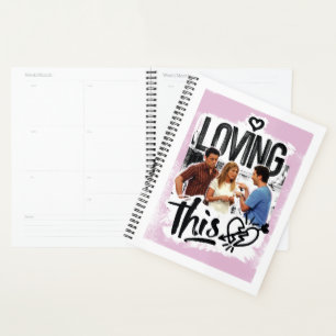 FRIENDS™   Joey, Rachel, & Ross - Loving This! Planner