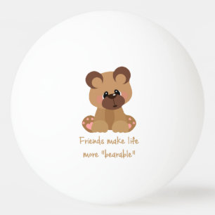 Friends make Life Bearable Inspirational Quote Ping Pong Ball