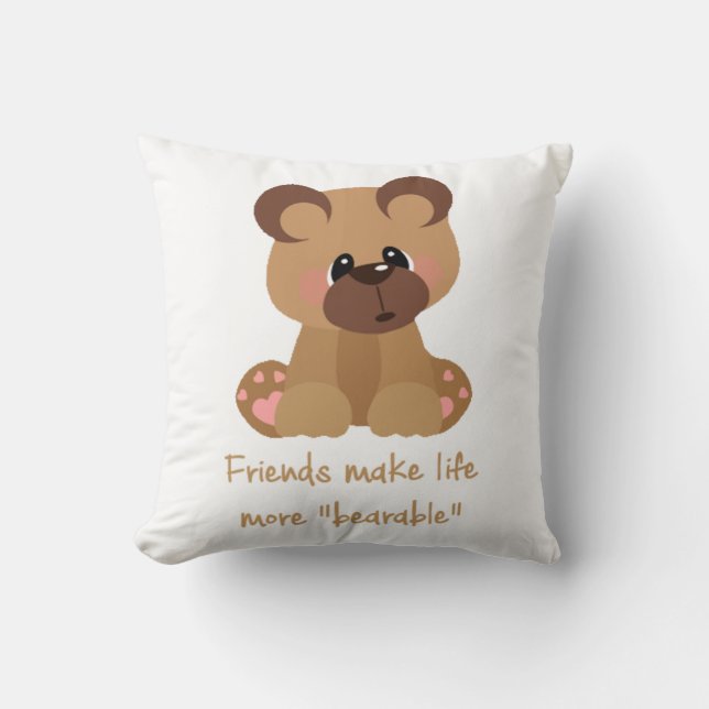 Friends make Life Bearable Inspirational Quote wit Throw Pillow (Front)