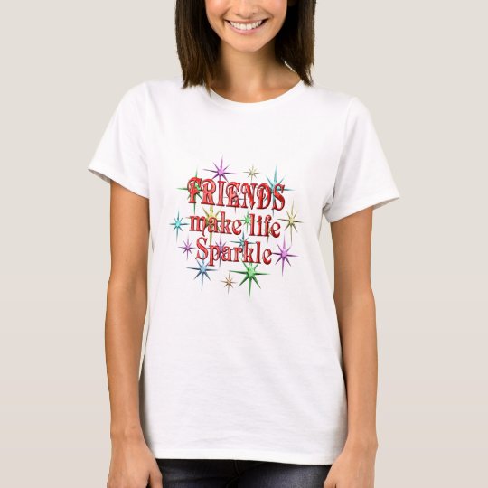 Friends Make Life Sparkle T-Shirt
