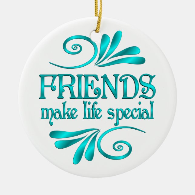Friends Make Life Special Ceramic Ornament (Front)