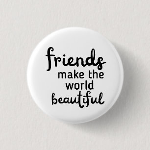 Friends Make The World Beautiful 1 Inch Round Button