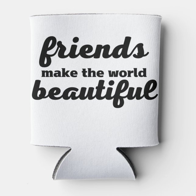 Friends Make The World Beautiful Can Cooler (Front)