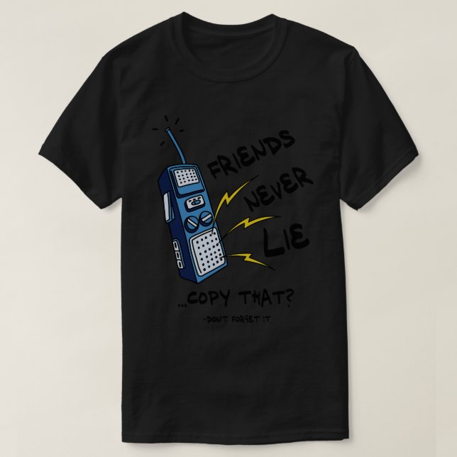 Friends Never Lie Walkie Talkie T-Shirt (Design Front)