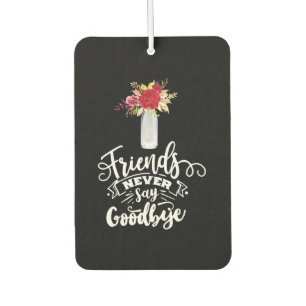 Friends Never Say Goodbye Air Freshener