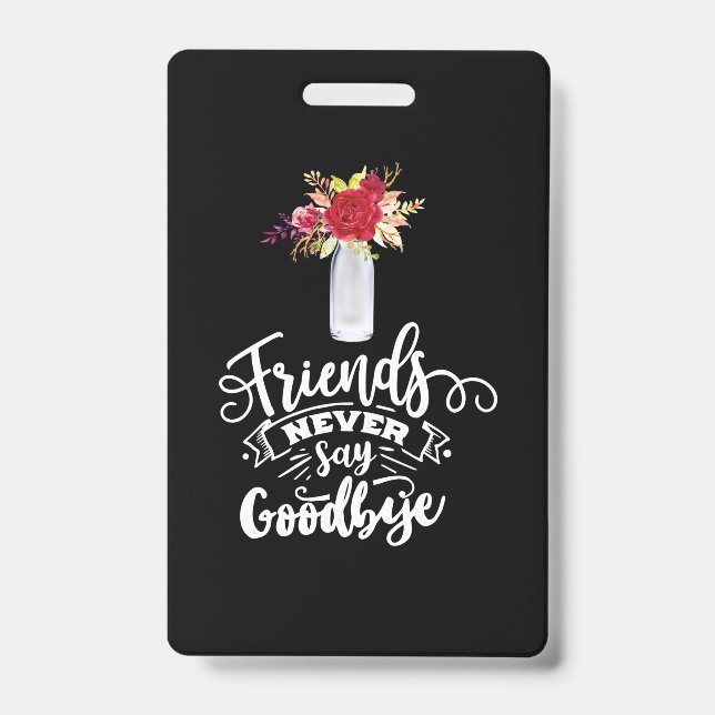 Friends Never Say Goodbye Badge (Front)