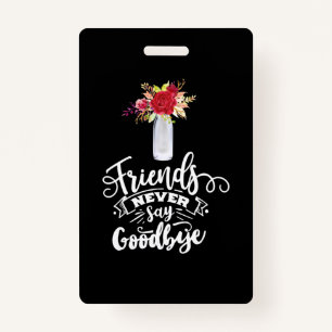 Friends Never Say Goodbye Badge