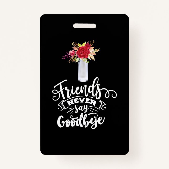 Friends Never Say Goodbye Badge (Front)