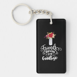 Friends Never Say Goodbye Keychain