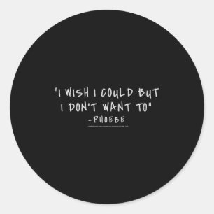 Friends Pcute Ss Cute Ssbe I Wish I Could But I Do Classic Round Sticker