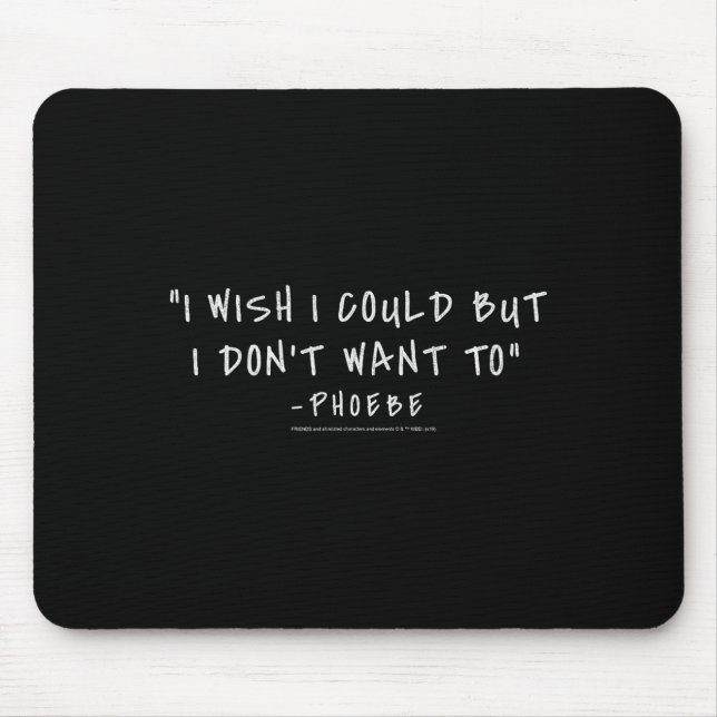 Friends Pcute Ss Cute Ssbe I Wish I Could But I Do Mouse Pad (Front)