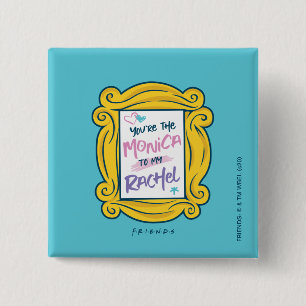 FRIENDS™ Peephole   You're the Monica to my Rachel 2 Inch Square Button