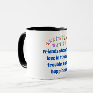 Friends Show Their Love - Friendship Quote  Mug