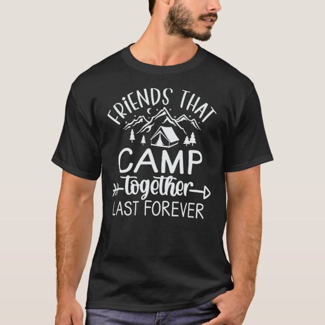 Friends That Camp Together Last Forever Camping Li T-Shirt (Front)