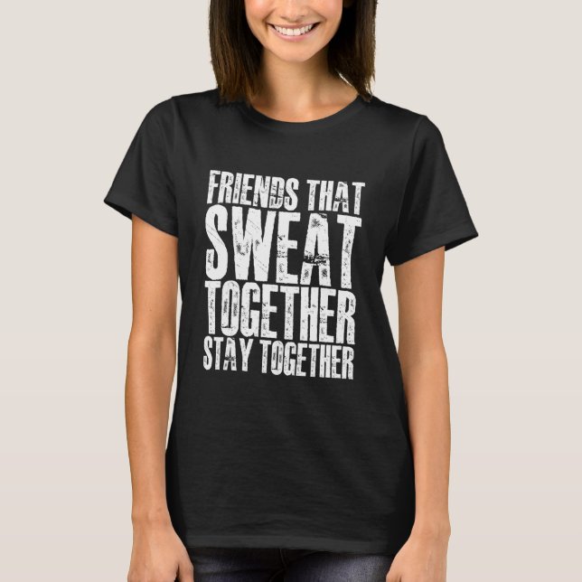 Friends That Sweat Together Stay Together    (Devant)