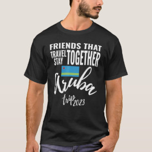 Friends That Travel Together Aruba Girls Trip 2023 T-Shirt