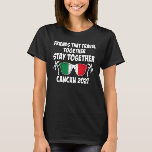 Friends That Travel Together Cancun Girls Trip 202 T-Shirt