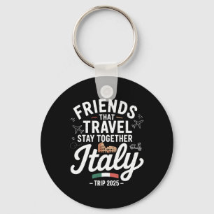 Friends That Travel Together Italy 2025 Matching C Keychain