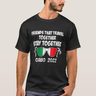 Friends That Travel Together Stay Together Cabo 20 T-Shirt
