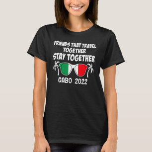 Friends That Travel Together Stay Together Cabo 20 T-Shirt
