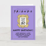 FRIENDS™ | The One With the 30th Birthday Card<br><div class="desc">Celebrate your Birthday with FRIENDS™. Personalize this iconic FRIENDS™ Birthday card by adding their details!</div>