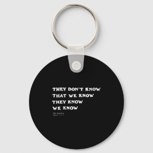 Friends They Don't Know That We Know Quote Tv Show Keychain