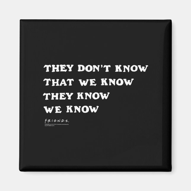 Friends They Don't Know That We Know Quote Tv Show Magnet (Front)