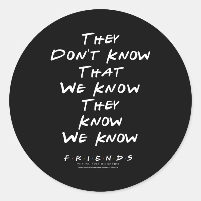 Friends They Don't Know That We Know They Know We  Classic Round Sticker (Front)