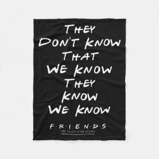 Friends They Don't Know That We Know They Know We  Fleece Blanket