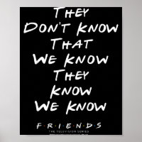 Friends They Don't Know That We Know They Know We