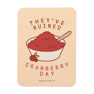 FRIENDS™ They've Ruined Cranberry Day Magnet