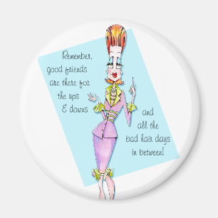 Friends through Good & Bad Hair Days Magnet