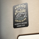 Friends Trip Cruising Cruise Cabin Door  Magnet<br><div class="desc">This design may be personalized in the area provided by changing the photo and/or text. Or it can be customized by clicking Personalize this Template and then choosing the click to customize further option and delete or change the colour of the background, add text, change the text colour or style,...</div>