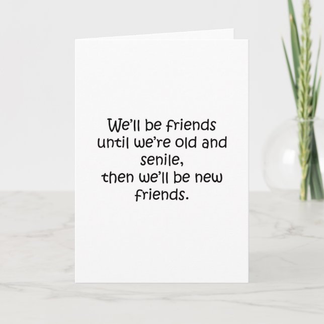 Friends Until We're Old And Senile Funny Design Card (Front)