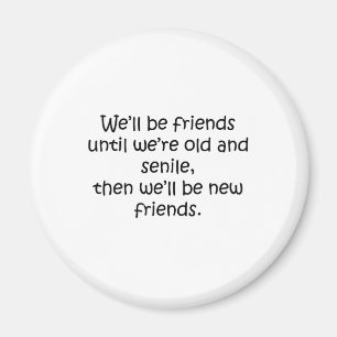 Friends Until We're Old And Senile Funny Design Magnet