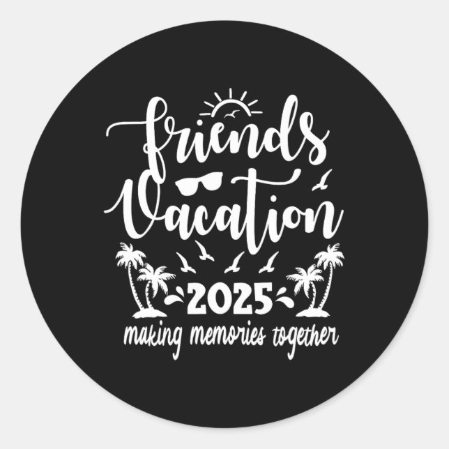 Friends Vacation 2025 Making Memories Together  Classic Round Sticker (Front)